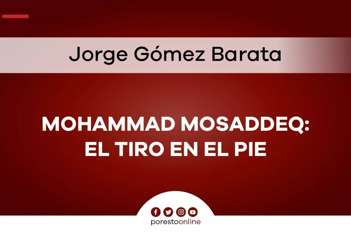 Mohammad Mosaddeq: el tiro en el pie - PorEsto