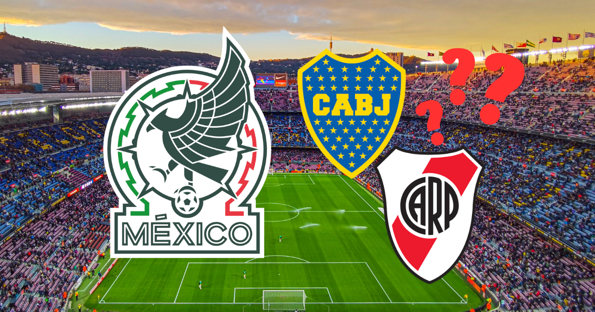 México apunta a enfrentar a Boca Juniors y River Plate en partidos amistosos 