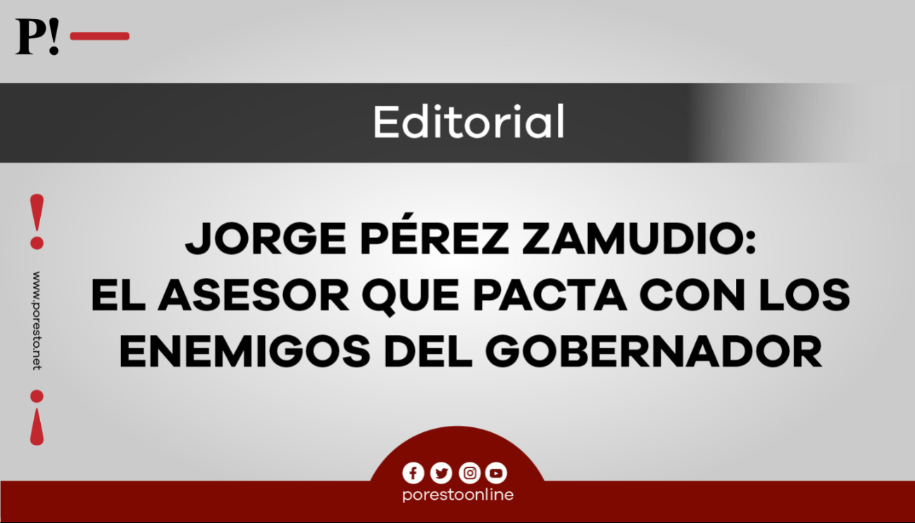 Jorge Pérez Zamudio: el asesor que pacta con los enemigos del Gobernador