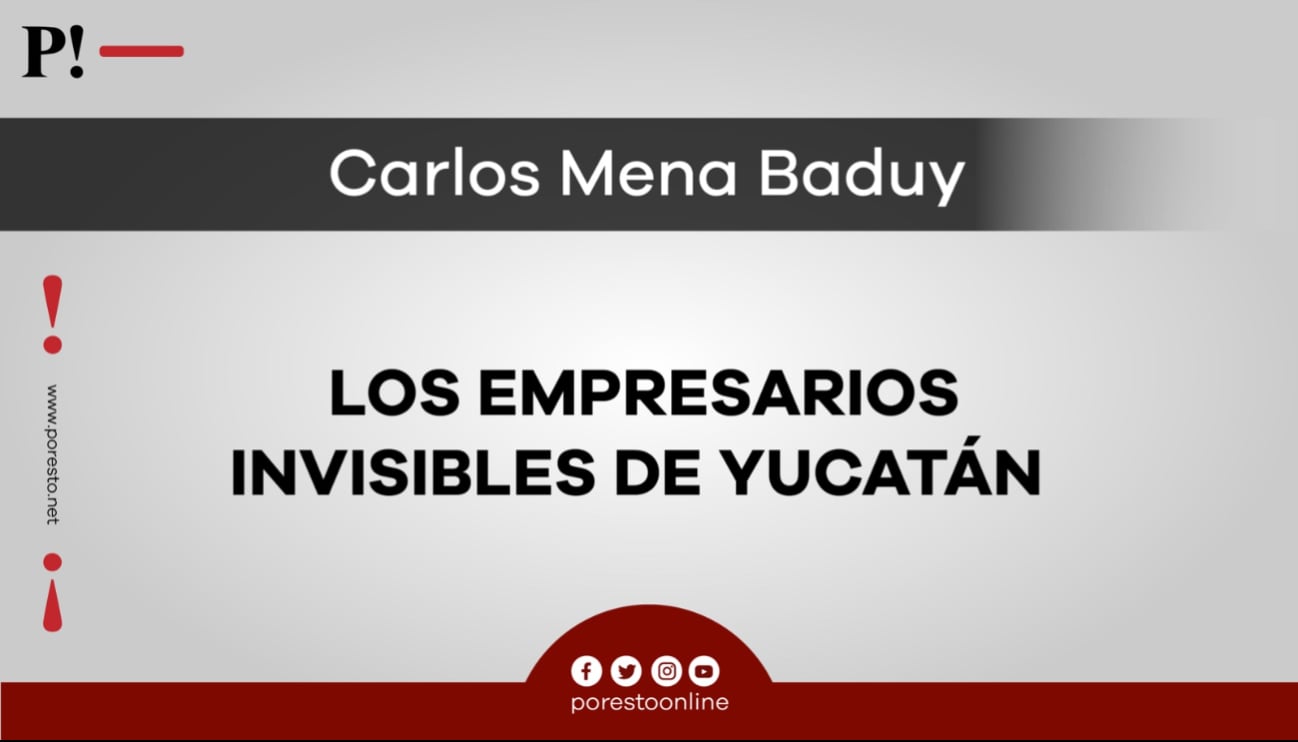 Los empresarios invisibles de Yucatán