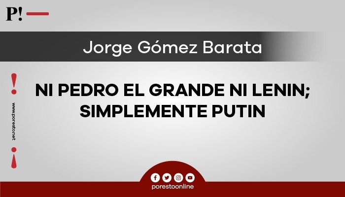 Ni Pedro el Grande ni Lenin; simplemente Putin