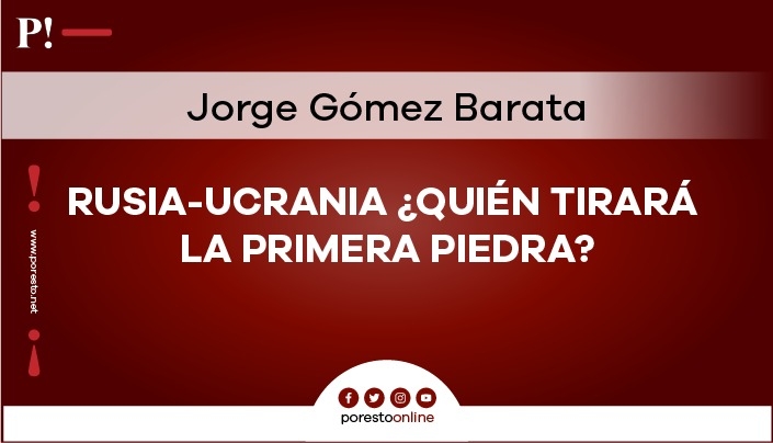 Rusia-Ucrania ¿Quién tirará la primera piedra?