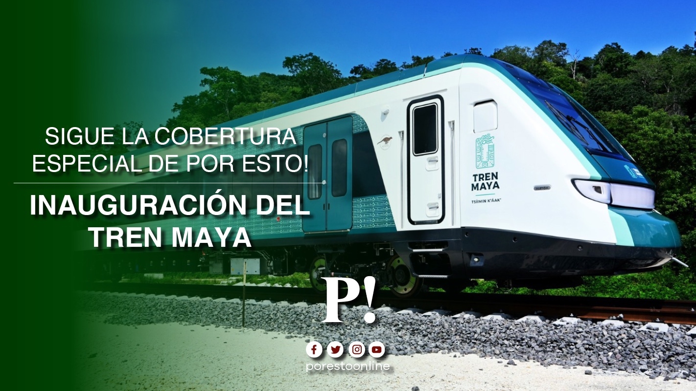 Sigue la cobertura del Tren Maya a través de Por Esto!