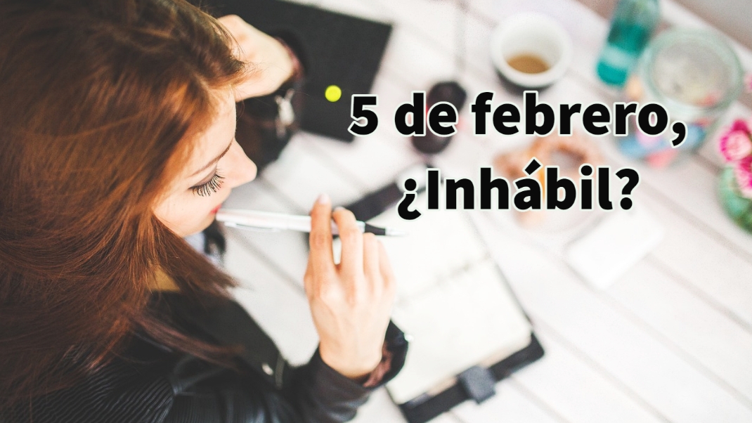 ¿Por qué el 5 de febrero es día Inhábil? PorEsto